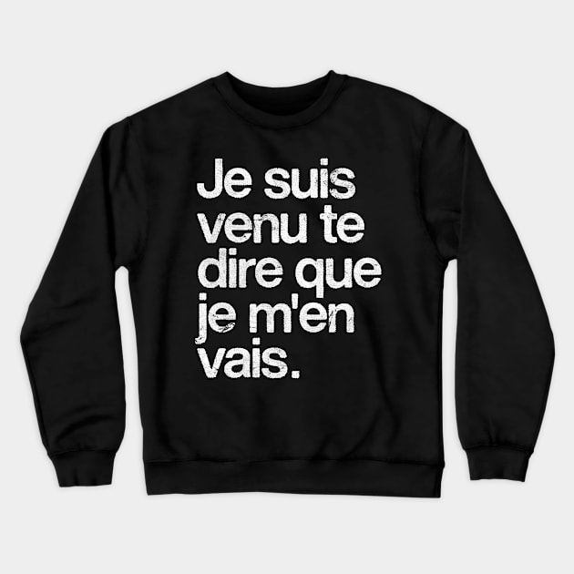 je suis venu te dire que je m'en vais Crewneck Sweatshirt by DankFutura